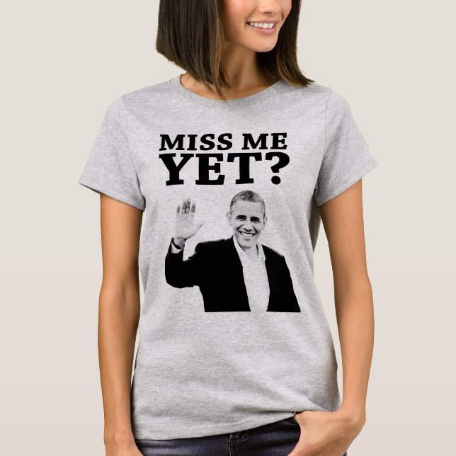 Miss Me Yet? Obama Farewell T-Shirt (Front)