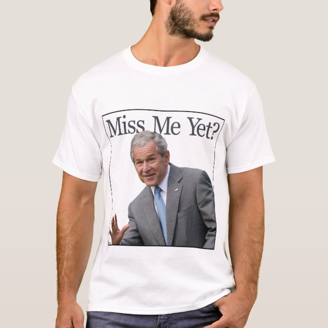Miss Me Yet? shirt (Front)