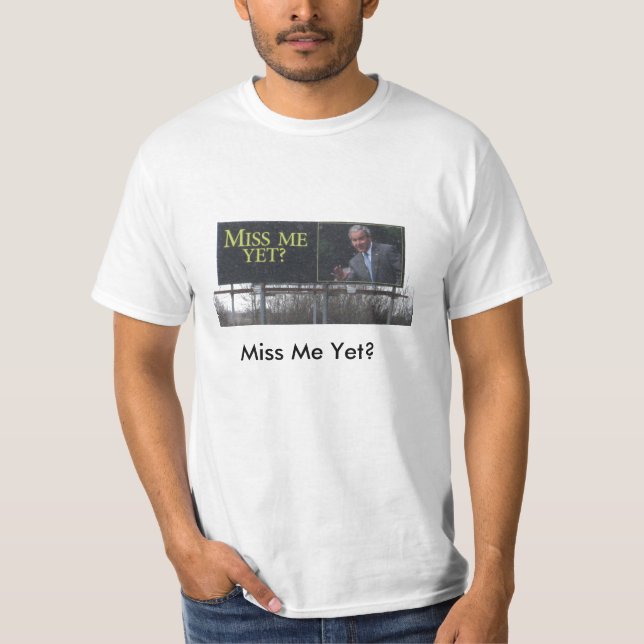Miss Me Yet? T-Shirt (Front)