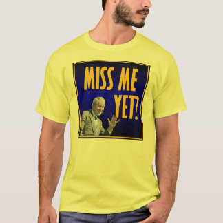Miss Me Yet T-Shirt