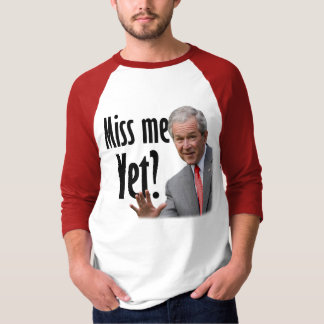 Miss Me Yet? T-Shirt