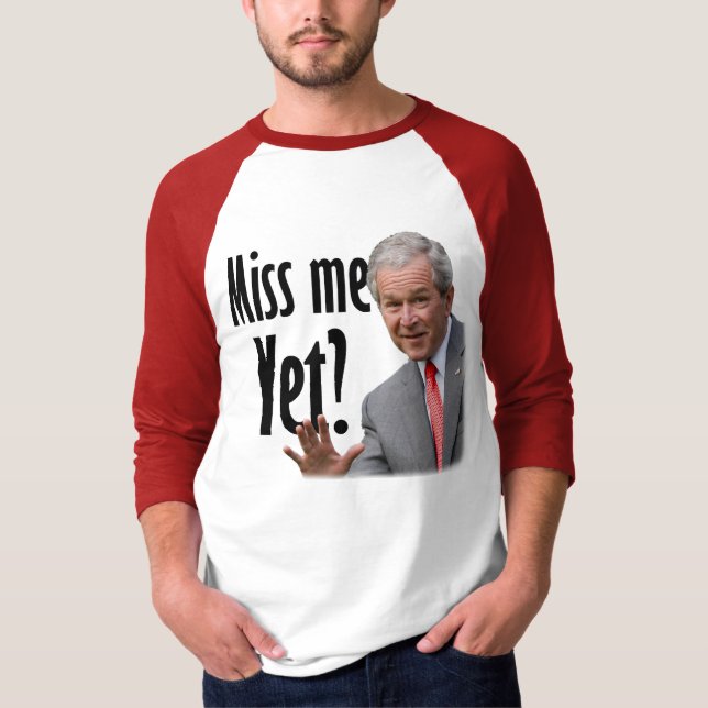 Miss Me Yet? T-Shirt (Front)