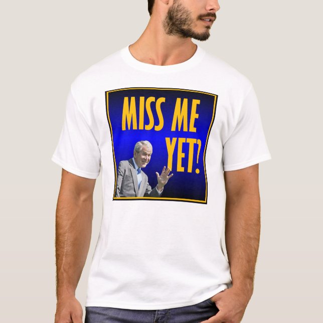 Miss Me Yet T-Shirt (Front)