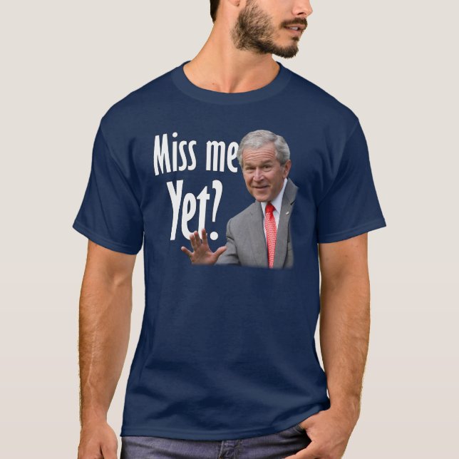 Miss Me Yet? Tea Party - Anti Obama T-Shirt (Front)