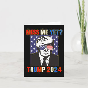 Miss Me Yet Trump 2024 Patriotic 4th Of July Trump Card