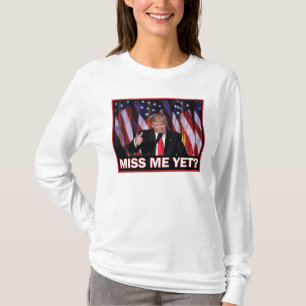 Miss Me Yet - Trump 2024 T-Shirt