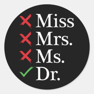 MISS MRS MS DOCTOR funny DR PhD humour Classic Round Sticker