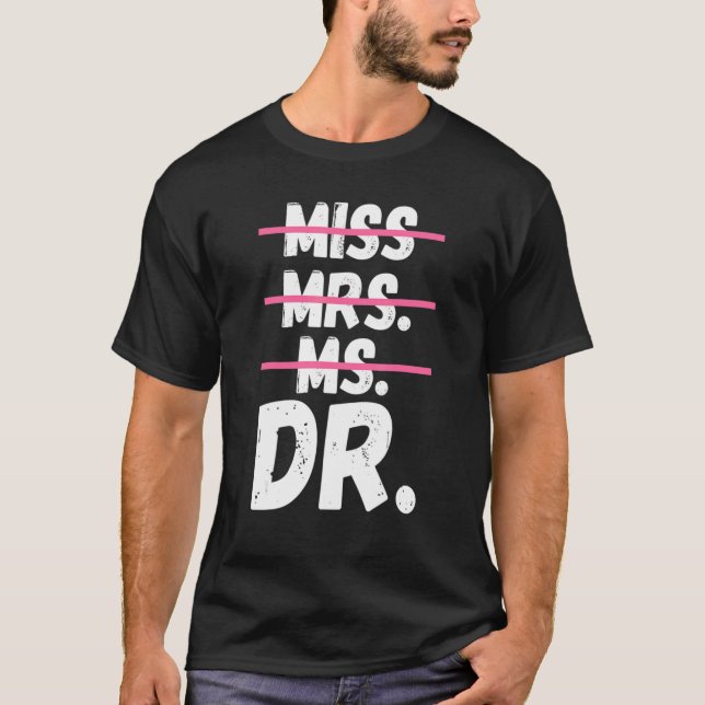 Miss Mrs Ms Dr Doctorate Degree Doctor T-Shirt (Front)