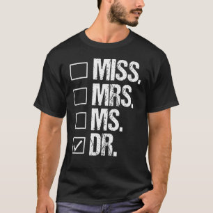 Miss Mrs Ms Dr  Phd Graduation  Doctorate T-Shirt