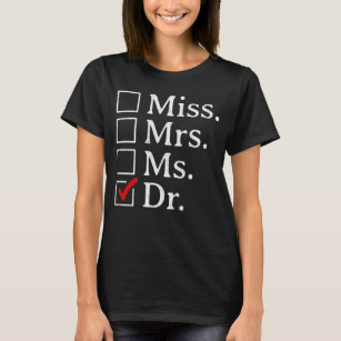 Miss Mrs Ms Dr Phd Graduation For Doctorate Woman T-Shirt