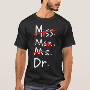 Miss Mrs Ms Dr PHD Graduation T-Shirt