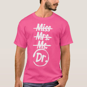 Miss Mrs Ms Dr Shirt Phd Graduation Gift For Docto