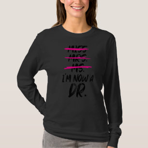 Miss Mrs Ms I'm Now A Dr Dissertating T-Shirt