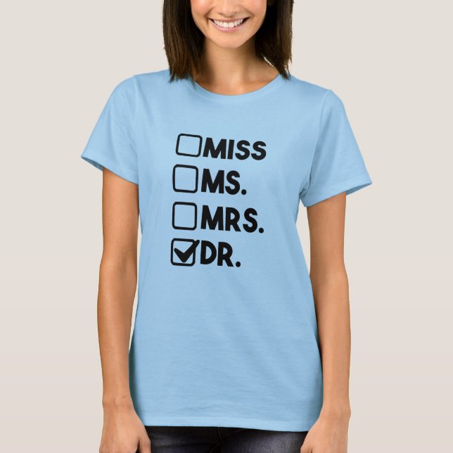 Miss Ms Mrs Dr Doctor Graduation Student Medical T-Shirt (Front)