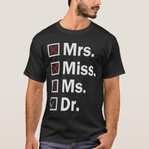 Miss Ms Mrs Dr Funny PHD Graduation Graduate Stude T-Shirt