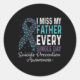 Miss My Father Every Single Day Suicide Prevention Classic Round Sticker