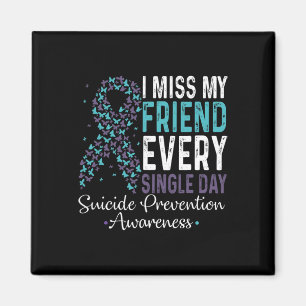 Miss My Friend Every Single Day Suicide Prevention Magnet