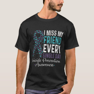 Miss My Friend Every Single Day Suicide Prevention T-Shirt