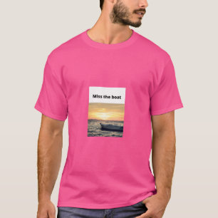 Miss The Boat T-Shirt