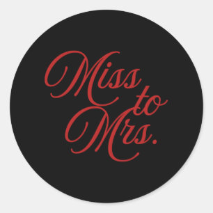 Miss To Mrs. - Bride-to-be Engagement Classic Round Sticker