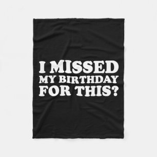 Missed Birthday For This_ Funny Sarcastic Quote Fleece Blanket