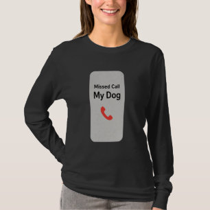 Missed Call From My Dog Funny Guilty Pet Owner Loy T-Shirt
