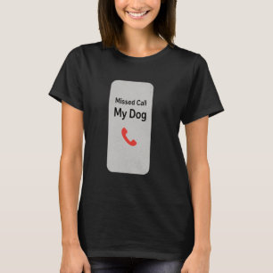 Missed Call From My Dog Funny Guilty Pet Owner Loy T-Shirt