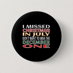 Missed Christmas In July Not In December Funny Quo 6 Cm Round Badge