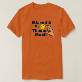 Missed It By That Much Orange Pickleball Funny T-Shirt