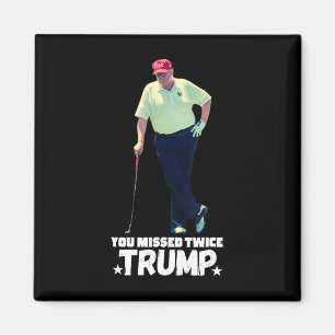 Missed Me Again You Missed Again Trump Golf 2024 Magnet
