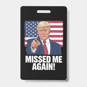 Missed Me Again You Missed Trump 2024 Elections  ID Badge