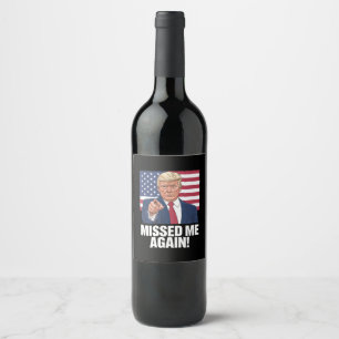 Missed Me Again You Missed Trump 2024 Elections  Wine Label