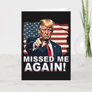 Missed Me Again You Missed Trump Elections Card