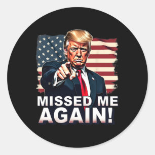 Missed Me Again You Missed Trump Elections  Classic Round Sticker