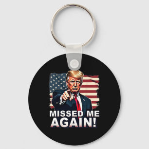 Missed Me Again You Missed Trump Elections  Key Ring