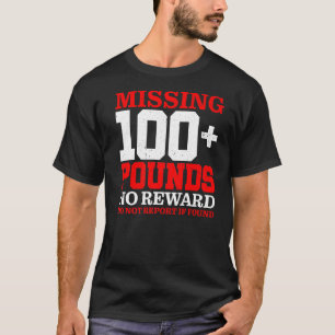 Missing 100+ Pounds No Reward Do Not Report If Fou T-Shirt