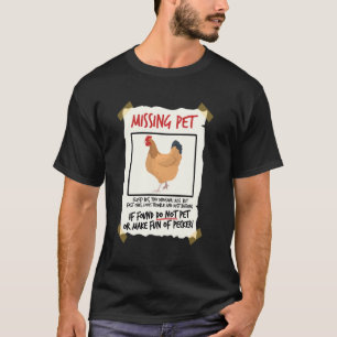 Missing Pet Chicken Tiny Dinosaur Pun Poultry Far T-Shirt