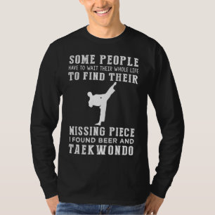 "Missing Piece Found: Beer and Taekwondo!" T-Shirt