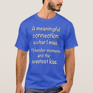 Missing the Tender Moments and the Sweetest Kiss T-Shirt