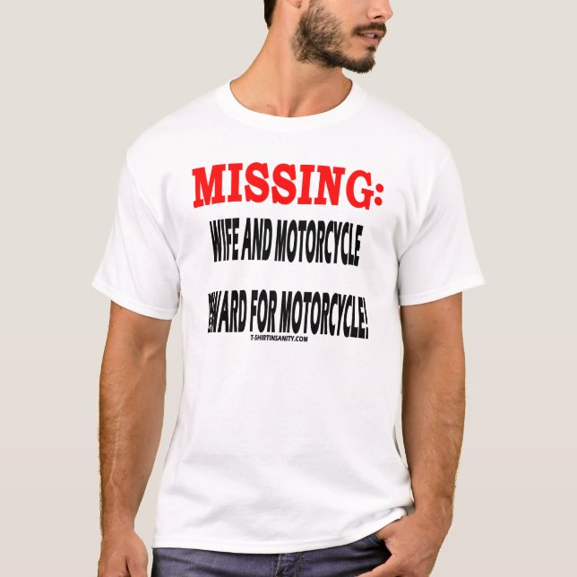 Missing Wife and Motorcycle Reward For Motorcycle T-Shirt (Front)