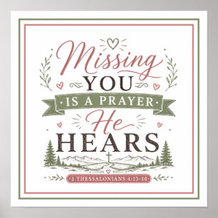 Missing You Is A Prayer He Hears Christian Quotes Poster