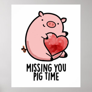 Missing You Pig Time Funny Animal Pun  Poster