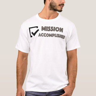 Mission Accomplished T-Shirt