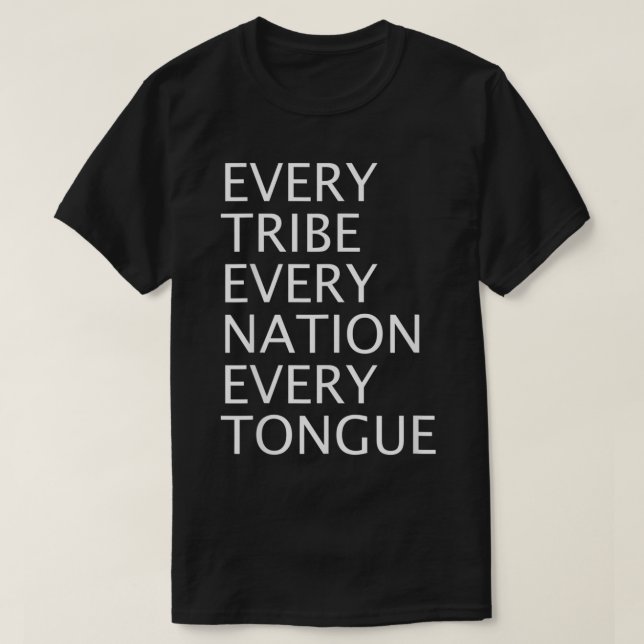 Missions Quote Gift Every Tribe Every Nation Every T-Shirt (Design Front)