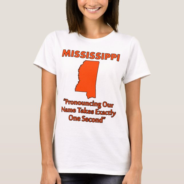 Mississippi - Pronouncing It Takes One Second T-Shirt (Front)