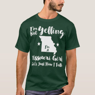Missouri Girl  Funny Im Not Yelling Just How I Tal T-Shirt