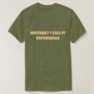 Mistake? I Call It Experience Funny Motivational T-Shirt