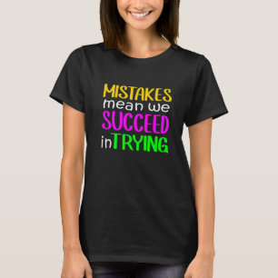 Mistake Mean Succeed Trying Growth Mindset Positiv T-Shirt