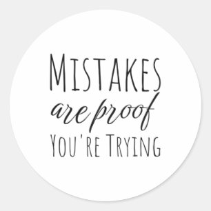Mistakes Are Proof Youre Trying Classic Round Sticker