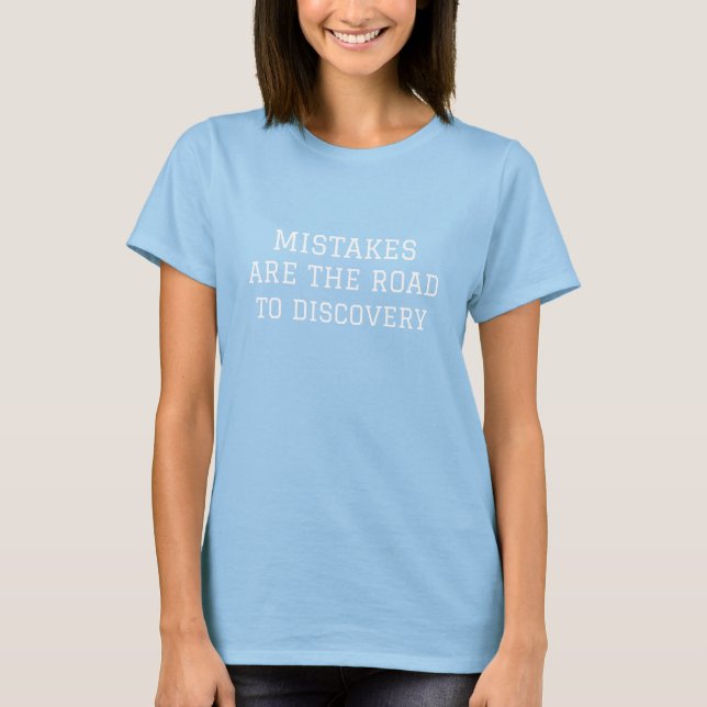 Mistakes are the Road to Discovery T-Shirt (Front)